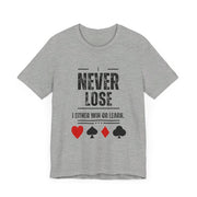 I Never Lose Poker T-Shirt  Unisex Jersey Tee Soft Cotton Casual Fit Perfect for Poker Lovers