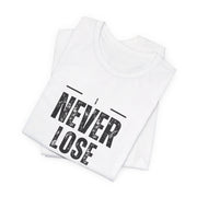 I Never Lose Poker T-Shirt  Unisex Jersey Tee Soft Cotton Casual Fit Perfect for Poker Lovers