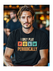 Clever Poker T-Shirt – 'I Only Play Poker Periodically' Tee for the Casual Strategist