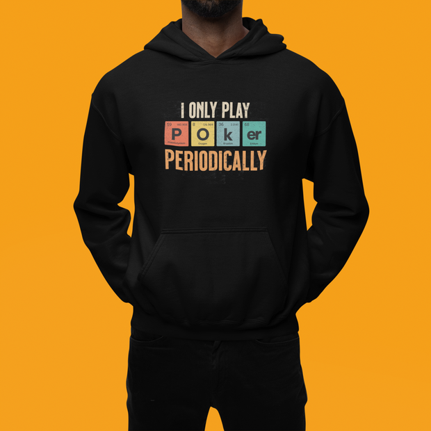 I Only Play Poker Periodically Hoodie - Fun Poker-Themed Sweatshirt for Casual Players